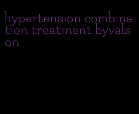 hypertension combination treatment byvalson