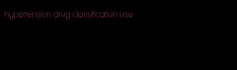 hypertension drug classification use