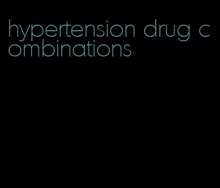 hypertension drug combinations