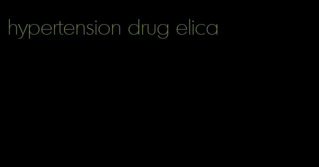 hypertension drug elica