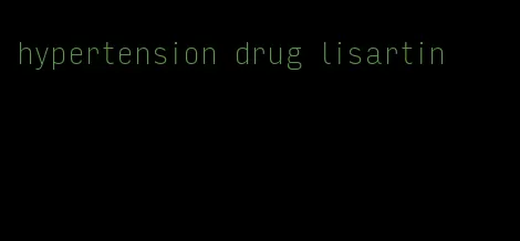 hypertension drug lisartin