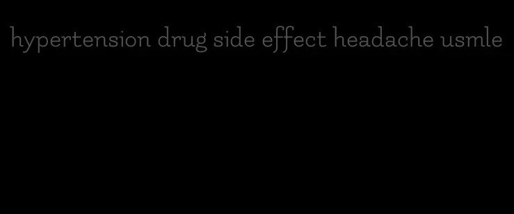 hypertension drug side effect headache usmle