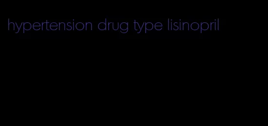 hypertension drug type lisinopril