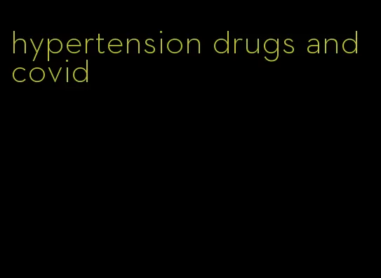 hypertension drugs and covid