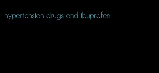 hypertension drugs and ibuprofen