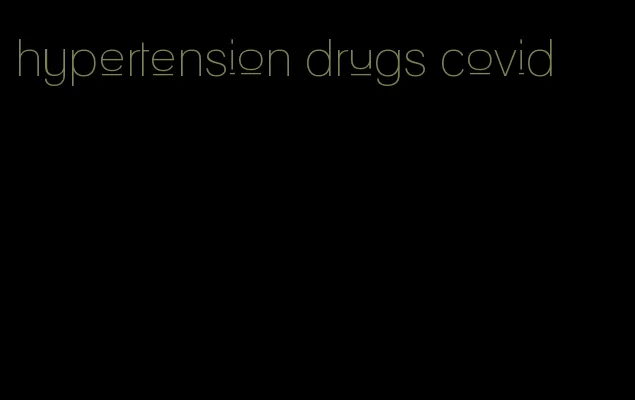 hypertension drugs covid