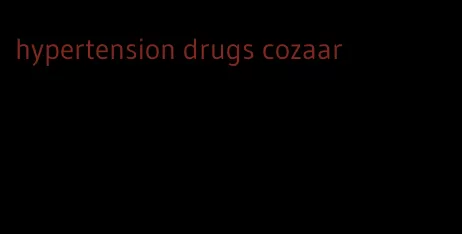 hypertension drugs cozaar