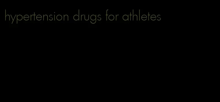 hypertension drugs for athletes