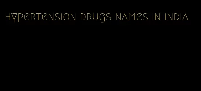 hypertension drugs names in india