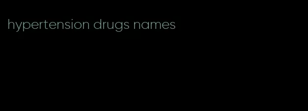 hypertension drugs names