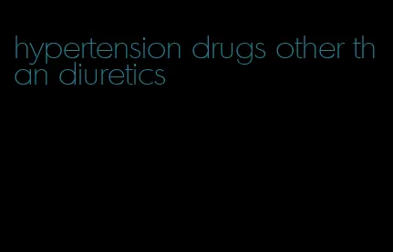 hypertension drugs other than diuretics