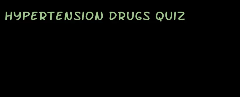 hypertension drugs quiz