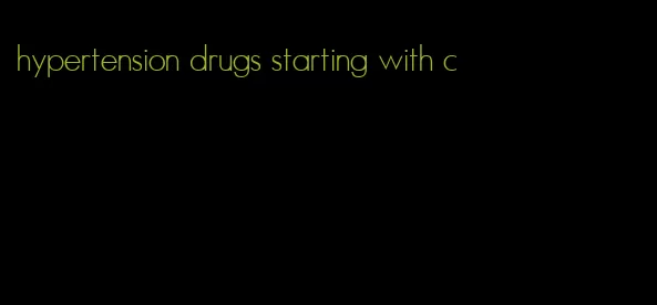 hypertension drugs starting with c