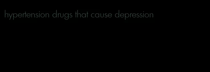 hypertension drugs that cause depression