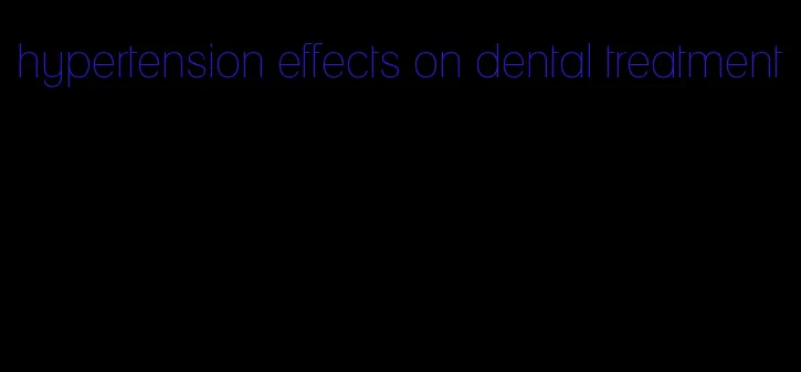 hypertension effects on dental treatment