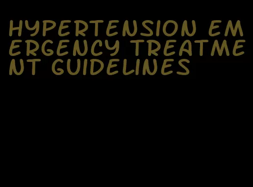 hypertension emergency treatment guidelines