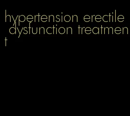 hypertension erectile dysfunction treatment