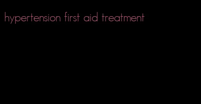 hypertension first aid treatment