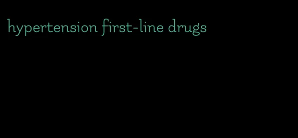 hypertension first-line drugs