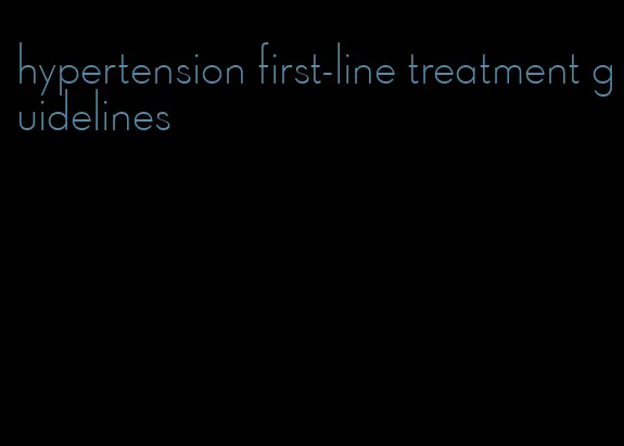 hypertension first-line treatment guidelines