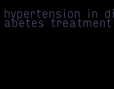 hypertension in diabetes treatment