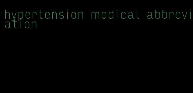 hypertension medical abbreviation