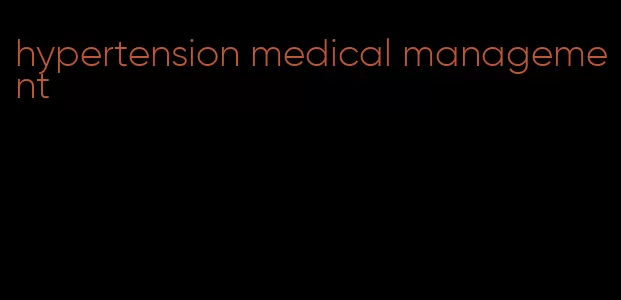 hypertension medical management