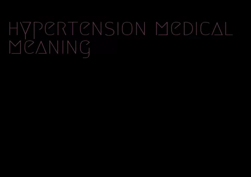 hypertension medical meaning