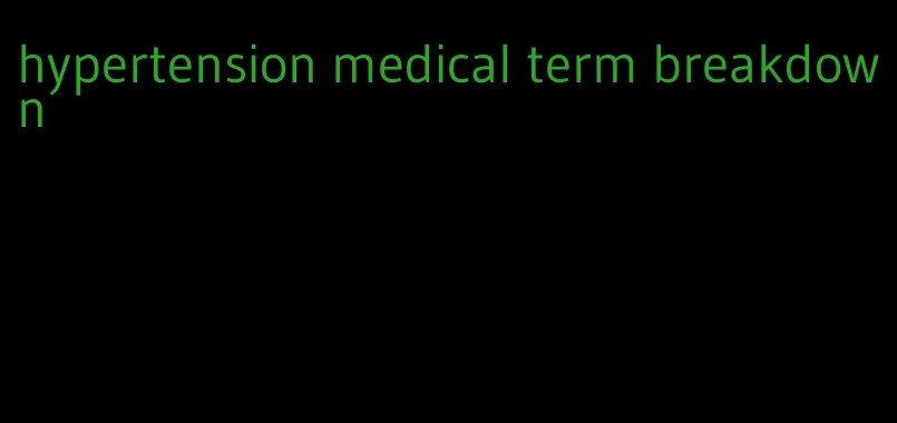 hypertension medical term breakdown