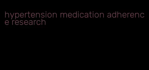 hypertension medication adherence research