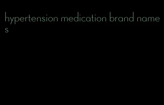 hypertension medication brand names