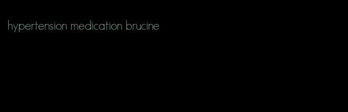 hypertension medication brucine