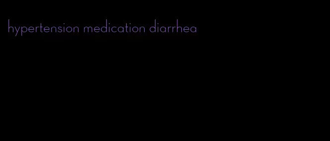 hypertension medication diarrhea