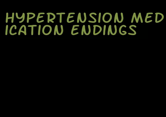 hypertension medication endings