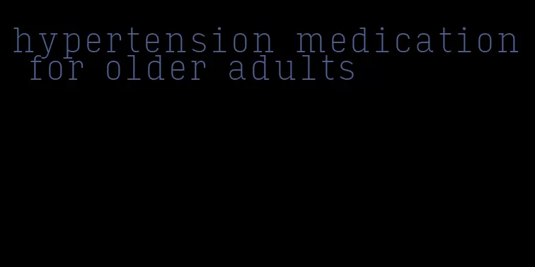 hypertension medication for older adults