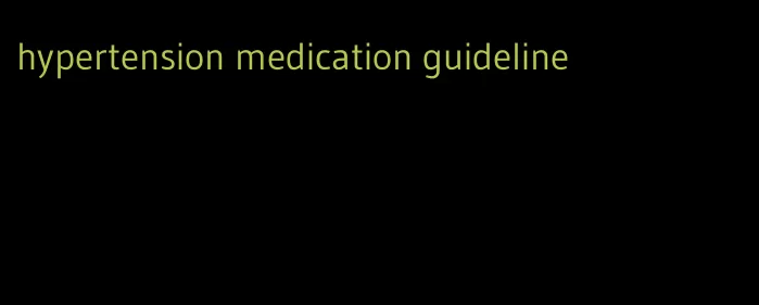 hypertension medication guideline