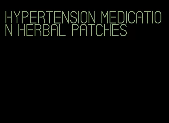 hypertension medication herbal patches