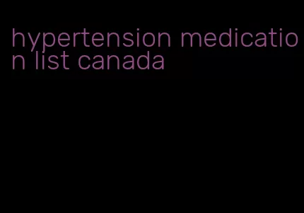 hypertension medication list canada