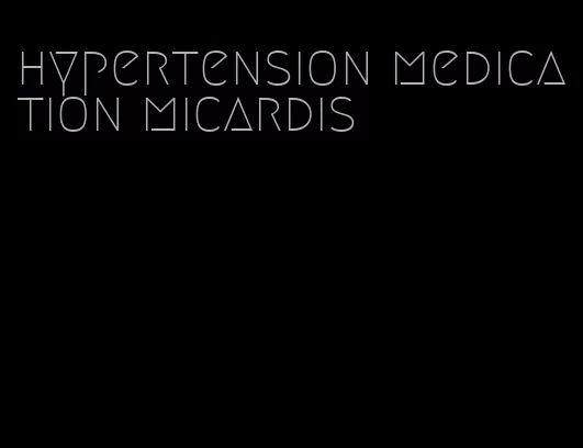 hypertension medication micardis