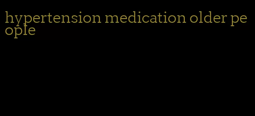 hypertension medication older people