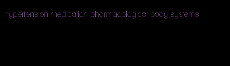 hypertension medication pharmacological body systems