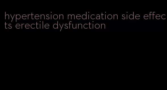 hypertension medication side effects erectile dysfunction