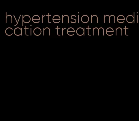 hypertension medication treatment