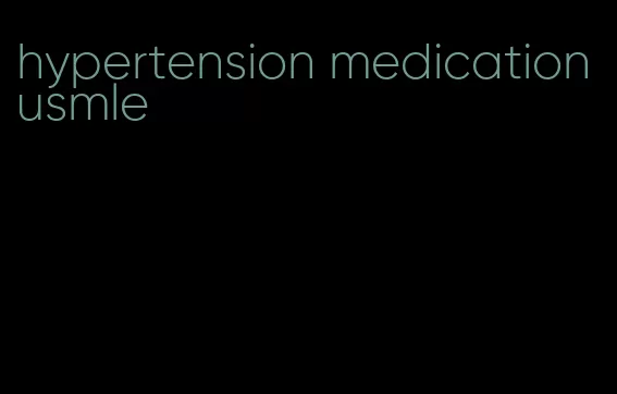 hypertension medication usmle