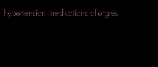 hypertension medications allergies