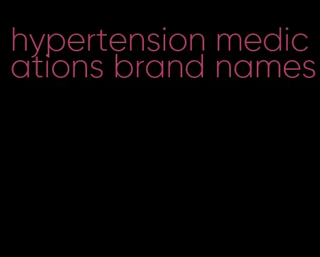 hypertension medications brand names