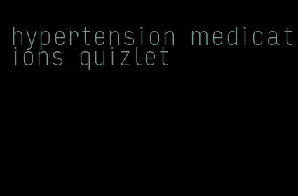 hypertension medications quizlet