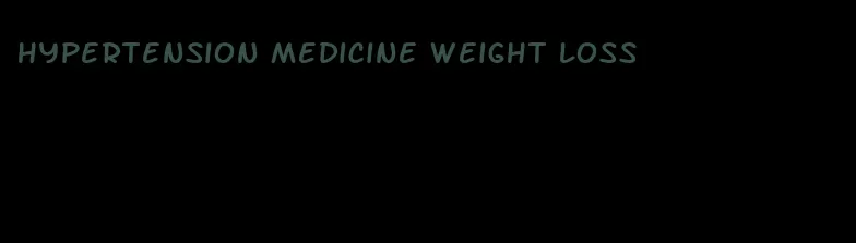 hypertension medicine weight loss