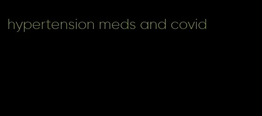 hypertension meds and covid