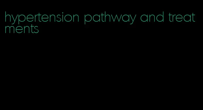 hypertension pathway and treatments